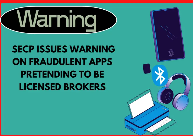  SECP Issues Warning on Fraudulent Apps Pretending to Be Licensed Brokers